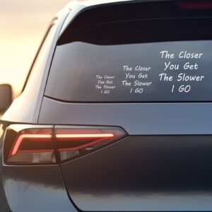 10 The Closer You Get Car Decal