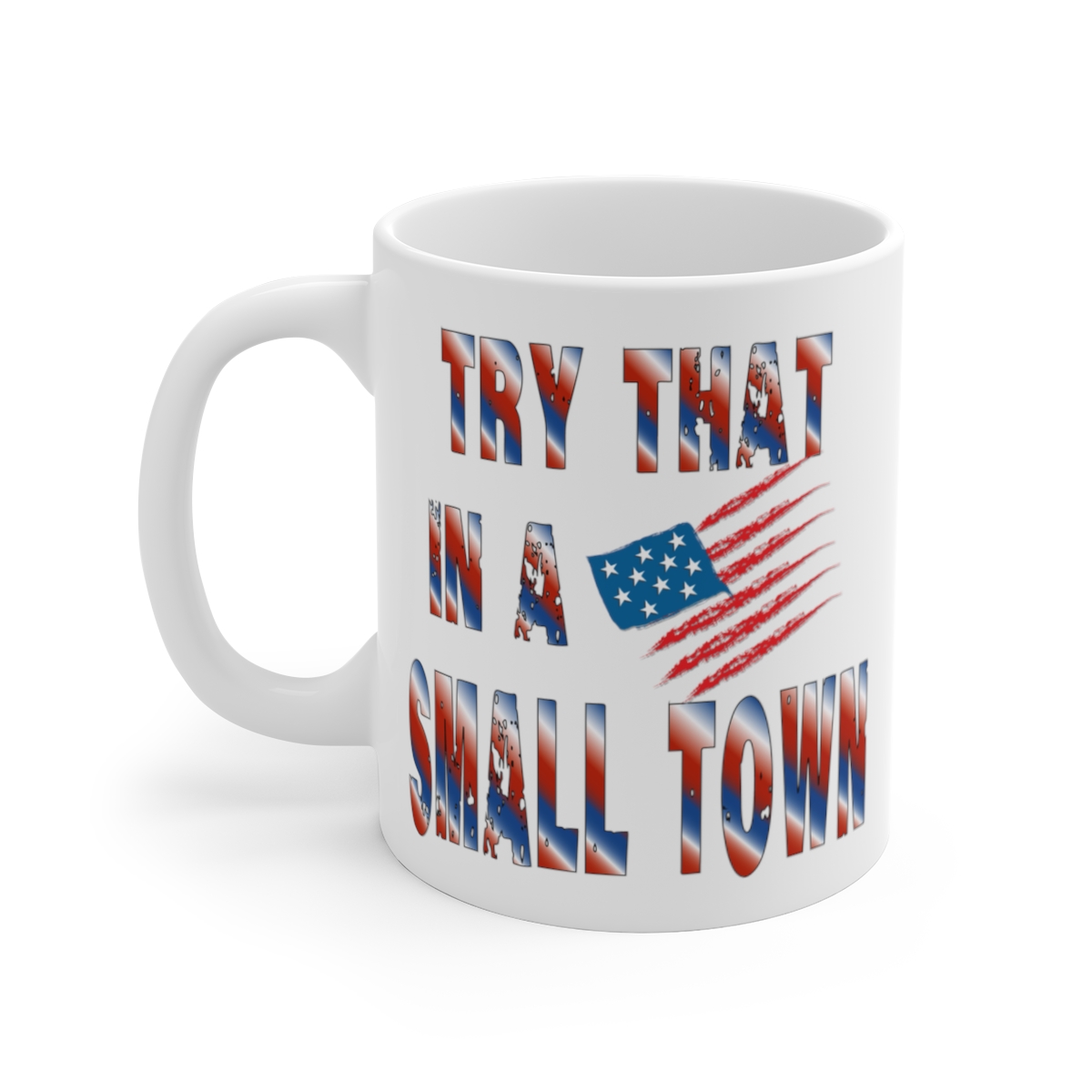 001 Try That In A Small Town 11oz Coffee Mug